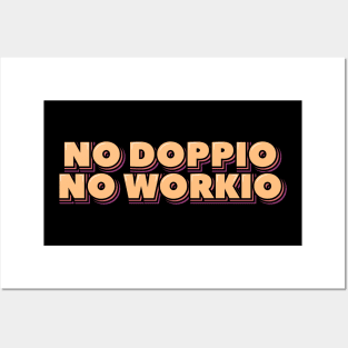 No Doppio No Workio Posters and Art